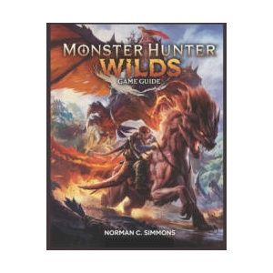 MONSTER HUNTER WILDS GAME GUIDE | NORMAN C. SIMMONS (2025)