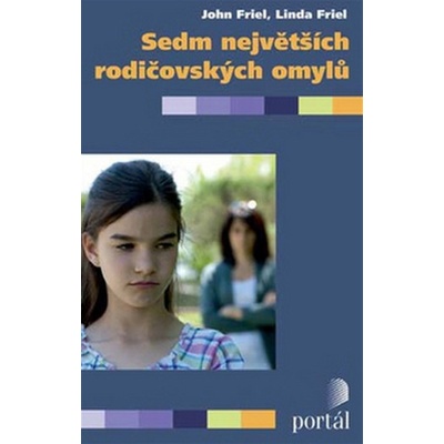 Sedm největších rodičovských omylů - John Friel; Linda Friel