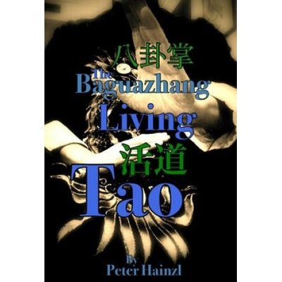 The Baguazhang Living Tao: 八 卦 掌 活 道 | Peter Hainzl