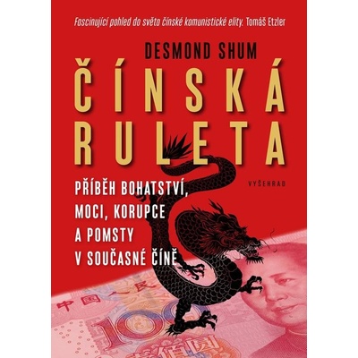 Čínská ruleta - Příběh bohatství, moci a korupce v současné Číně - Shum Desmond