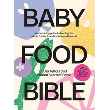 Baby Food Bible A Nourishing Guide to Feeding Your Family, from First Bite and Beyond Tellidis Julia