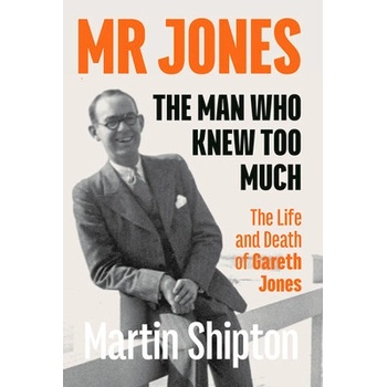 MR Jones - The Man Who Knew Too Much: The Life and Death of Gareth Jones Shipton MartinPaperback