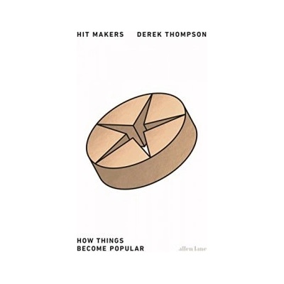 Hit Makers: How Things Become Popular Derek Thompson