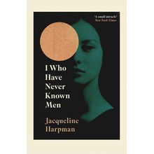 I Who Have Never Known Men - Jacqueline Harpman