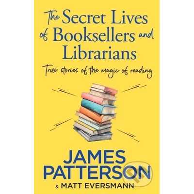 The Secret Lives of Booksellers & Librarians - James Patterson, Matt Eversmann