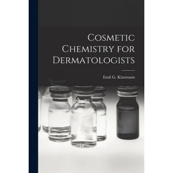 Cosmetic Chemistry for Dermatologists | Emil G. 1900- Klarmann