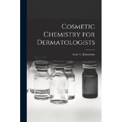 Cosmetic Chemistry for Dermatologists | Emil G. 1900- Klarmann