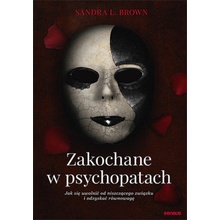 Zakochane w psychopatach. Jak się uwolnić od niszczącego związku i odzyskać równowagę