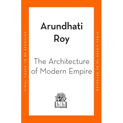 The Architecture of Modern Empire - Arundhati Roy