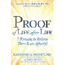Proof of Life After Life: 7 Reasons to Believe There Is an Afterlife Moody Raymond