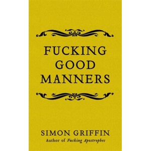Fucking Good Manners | Simon Griffin (ISBN: 9781785785511)