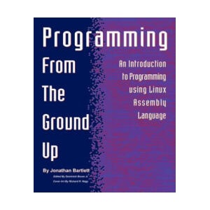 Programming from the Ground Up | Jonathan Bartlett (ISBN: 9780975283844)