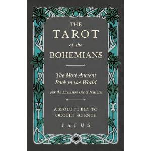 Tarot of the Bohemians - The Most Ancient Book in the World - For the Exclusive Use of Initiates - Absolute Key to Occult Science | Papus (ISBN: 9781528709439)