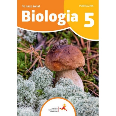 To nasz świat. Biologia. Szkoła podstawowa klasa 5. Podręcznik