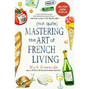 (Not Quite) Mastering the Art of French Living | Ann Mah (ISBN: 9781510765474)