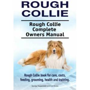 Rough Collie. Rough Collie Complete Owners Manual. Rough Collie book for care, costs, feeding, grooming, health and training. | George Hoppendale (ISBN: 9781910861394)
