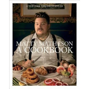Matty Matheson: A Cookbook | Matty Matheson (2018)