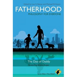 Fatherhood - Philosophy for Everyone - The Dao of Daddy | Fritz Allhoff (2010)