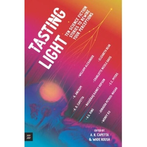 Tasting Light: Ten Science Fiction Stories to Rewire Your Perceptions | Johanna Schaible (2022)