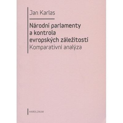Národní parlamenty a kontrola evropských záležitostí: komparativní analýza - Jan Karlas