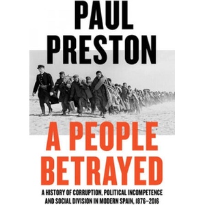 People Betrayed - A History of Corruption, Political Incompetence and Social Division in Modern Spain | Preston, Paul (ISBN: 9780871408686)