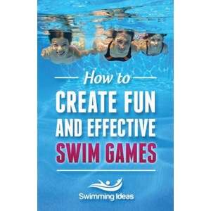 How to Create Fun and Effective Swim Games: Invent your own swim games on the fly following this tested formula | Jeffrey Napolski, Swimming Ideas (ISBN: 9781523890514)