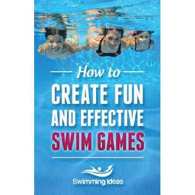 How to Create Fun and Effective Swim Games: Invent your own swim games on the fly following this tested formula | Jeffrey Napolski, Swimming Ideas