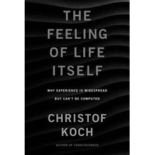 Feeling of Life Itself Koch Christof President and Chief Scientist Allen Institute for Brain Science