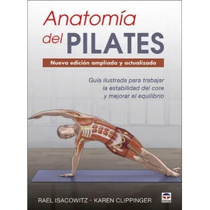 Anatomía del Pilates. Nueva edición ampliada y actualizada | RAEL ISACOWITZ, KAREN CLIPPINGER (2020)