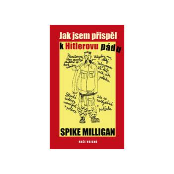 Jak jsem přispěl k Hitlerovu pádu - Spike Milligan