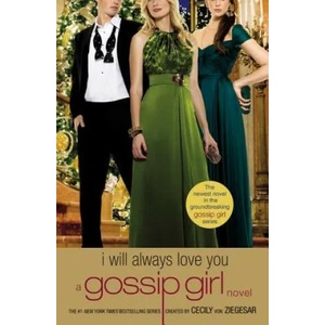 Gossip Girl: I Will Always Love You (ISBN: 9780316043595)