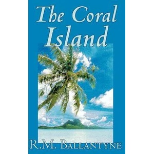 Coral Island by R. M. Ballantyne, Fiction, Literary, Action & Adventure | Robert Michael Ballantyne (ISBN: 9781592245062)