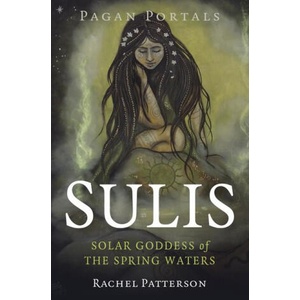 Pagan Portals - Sulis - Solar Goddess of the Spring Waters | Rachel Patterson (ISBN: 9781803410265)