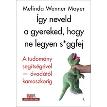 Így neveld a gyereked, hogy ne legyen s*ggfej - A tudomány segítségével-óvodától kamaszkorig
