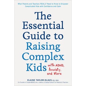 Essential Guide to Raising Complex Kids with ADHD, Anxiety, and More | Elaine Taylor-Klaus (ISBN: 9781592339358)
