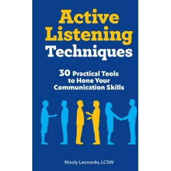 Image 1 of Active Listening Techniques: 30 Practical Tools to Hone Your Communication Skills | Nixaly Leonardo