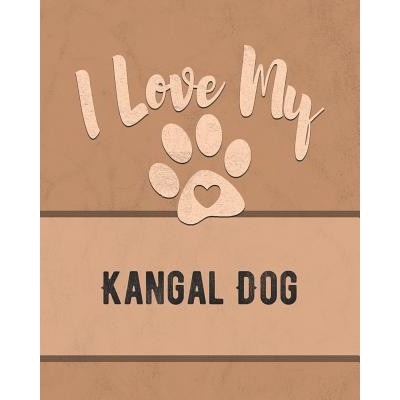 I Love My Kangal Dog: For the Pet You Love, Track Vet, Health, Medical, Vaccinations and More in this Book