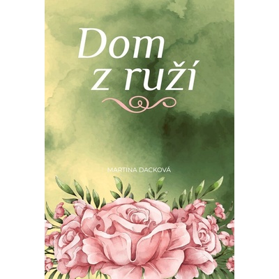 Dom z ruží - Martina Dacková