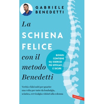 Image 1 of schiena felice con il metodo Benedetti. Verità e falsi miti per guarire una volta per tutte da lombalgia, sciatica, cervicalgia e dolori alla colonna | Gabriele Benedetti