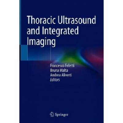 Thoracic Ultrasound and Integrated Imaging | Francesco Feletti, Bruna Malta, Andrea Aliverti