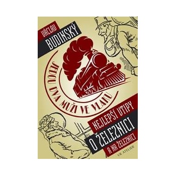 Jedou dva muži ve vlaku aneb Nejlepší vtipy o železnici a na železnici