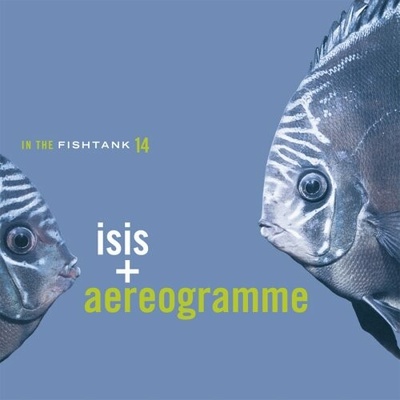 ISIS/AEREOGRAMME: IN THE FISHTANK LP
