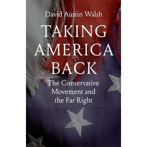 Taking America Back - The Conservative Movement and the Far Right | David Austin Walsh (ISBN: 9780300260977)