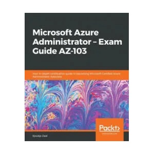 Microsoft Azure Administrator - Exam Guide AZ-103 | Sjoukje Zaal (ISBN: 9781838829025)