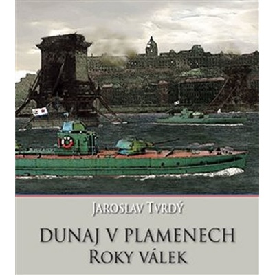 Dunaj v plamenech. 2. část – Roky válek - Jaroslav Tvrdý