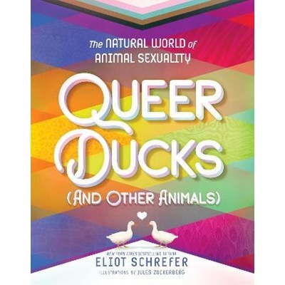 Queer Ducks and Other Animals - Eliot Schrefer, Jules Zuckerberg ilustrátor