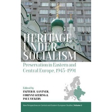 Heritage under Socialism: Preservation in Eastern and Central Europe, 1945–1991 - Eszter Gantner