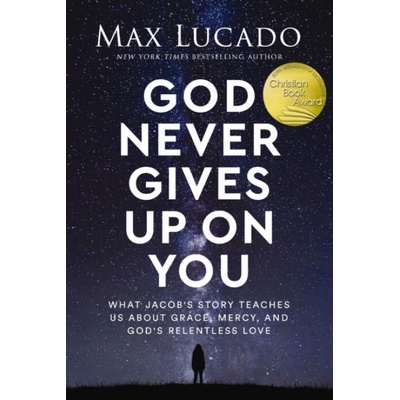 God Never Gives Up on You: What Jacobs Story Teaches Us about Grace, Mercy, and Gods Relentless Love Lucado MaxPevná vazba