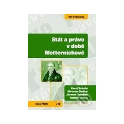 Stát a právo v době Metternichově - Karel Schelle, Miroslav Šedivý, Jaromír Tauchen, Renata Veselá