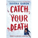 Catch Your Death - Ravena Guron